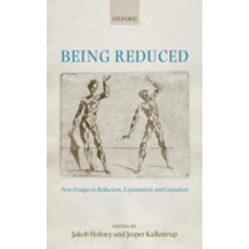 being reduced: new essays on reduction, explanation, and causation