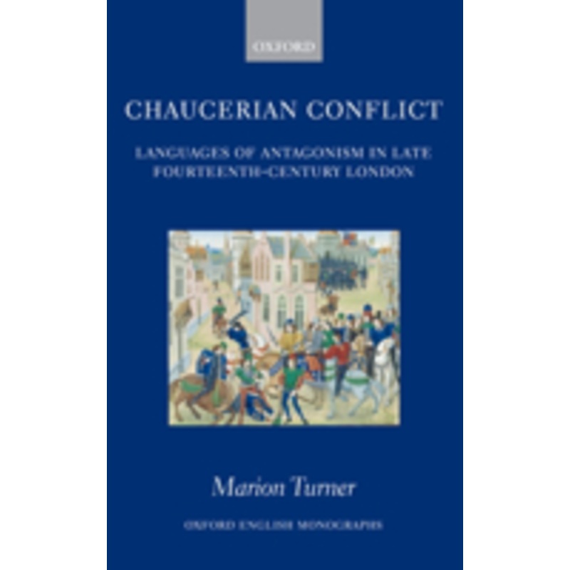 chaucerian conflict: languages of antagonism in late fourteenth-century london