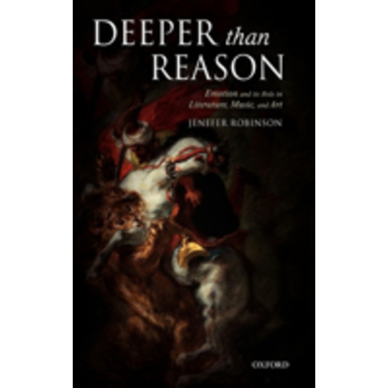 deeper than reason: emotion and its role in literature, music, and art