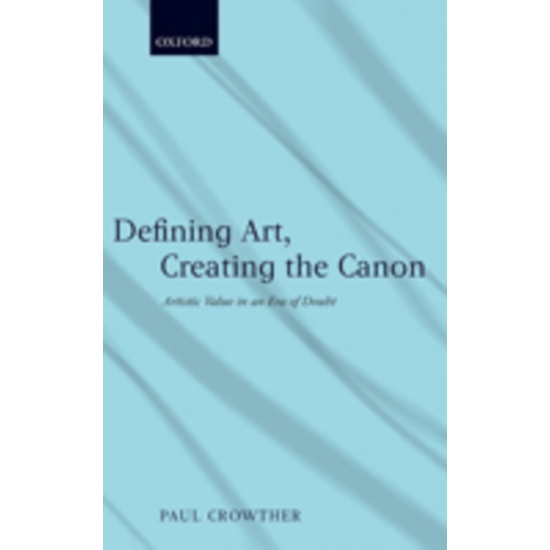 defining art, creating the canon: artistic value in an era of doubt