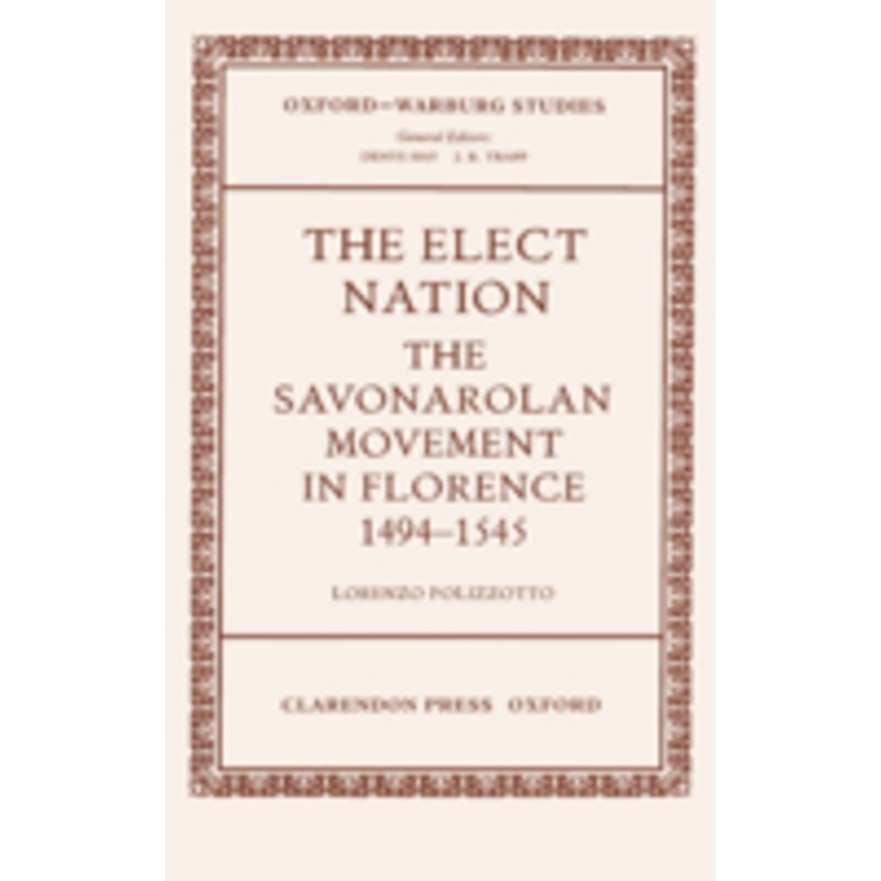elect nation: the savonarolan movement in florence 1494-1545