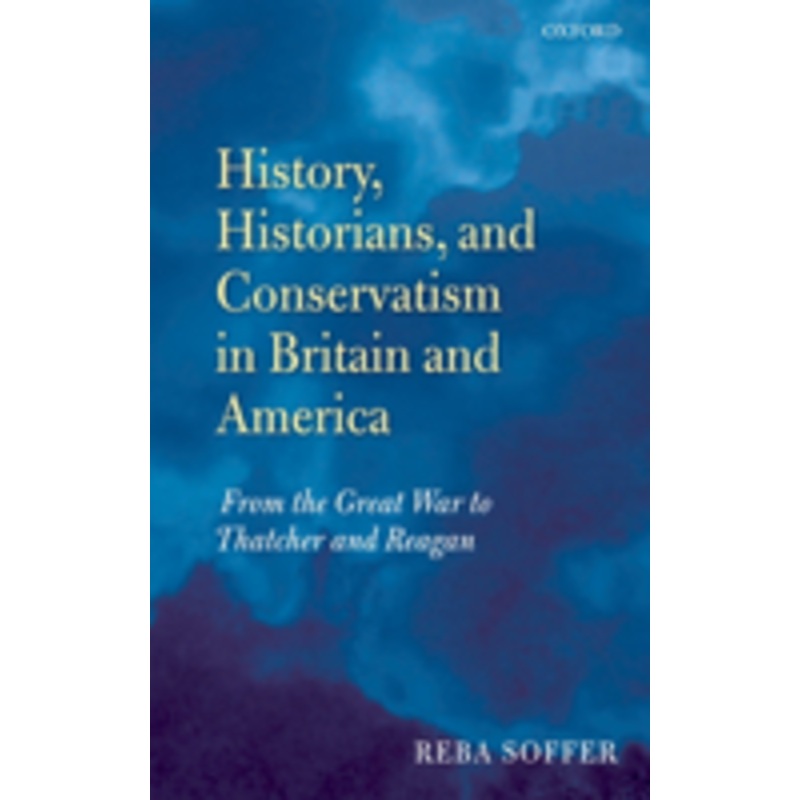history, historians, and conservatism in britain and america: from the great war to thatcher and reagan