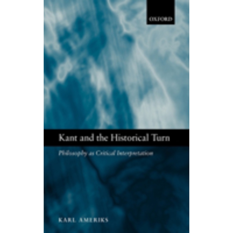 kant and the historical turn: philosophy as critical interpretation
