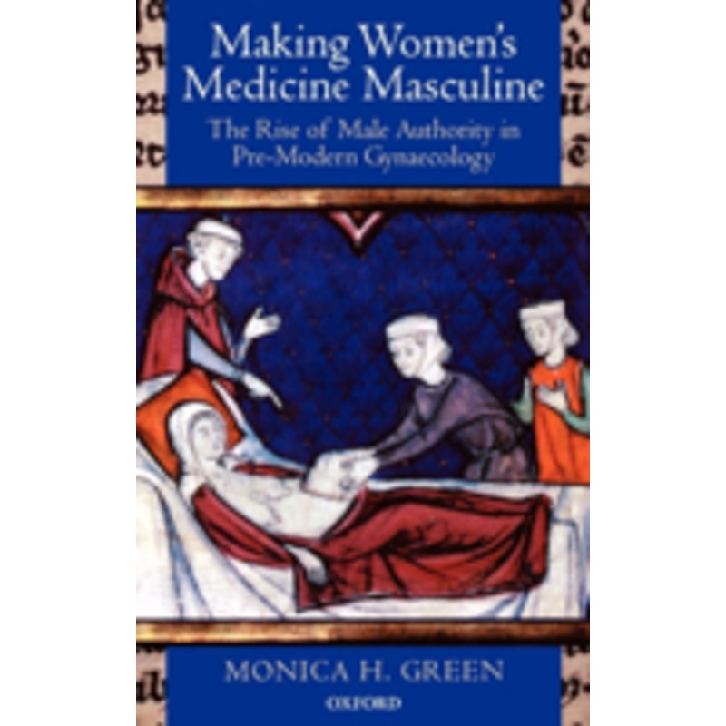 making women’s medicine masculine: the rise of male authority in pre-modern gynaecology