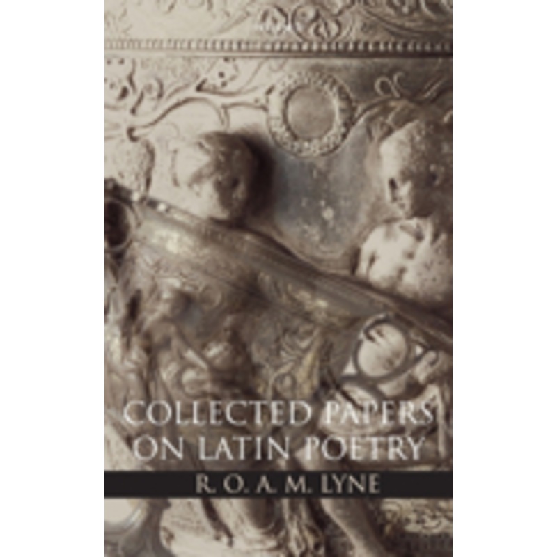r. o. a. m. lyne: collected papers on latin poetry