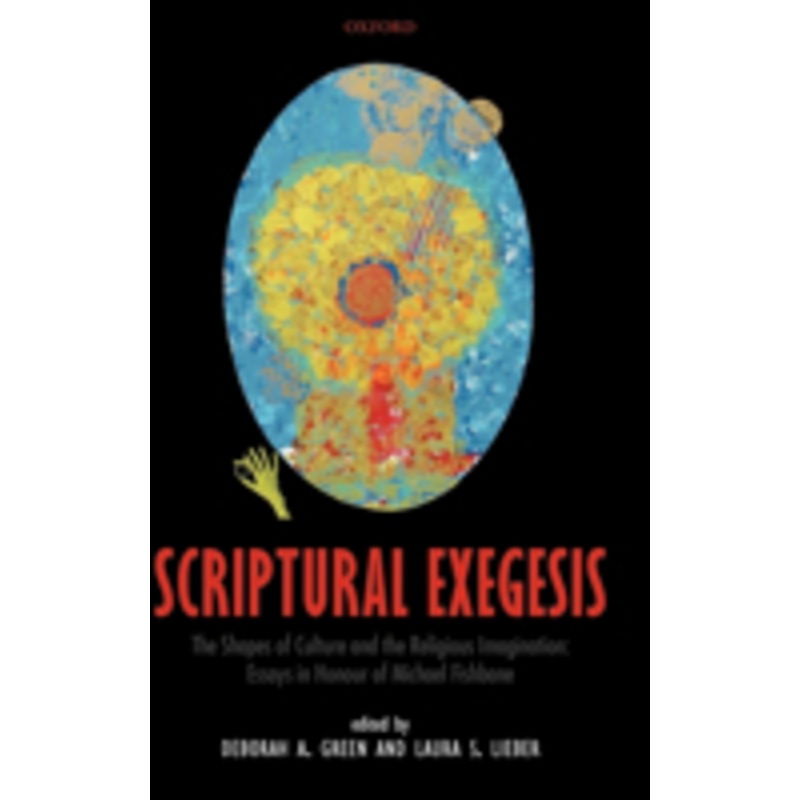 scriptural exegesis: the shapes of culture and the religious imagination: essays in honour of michael fishbane