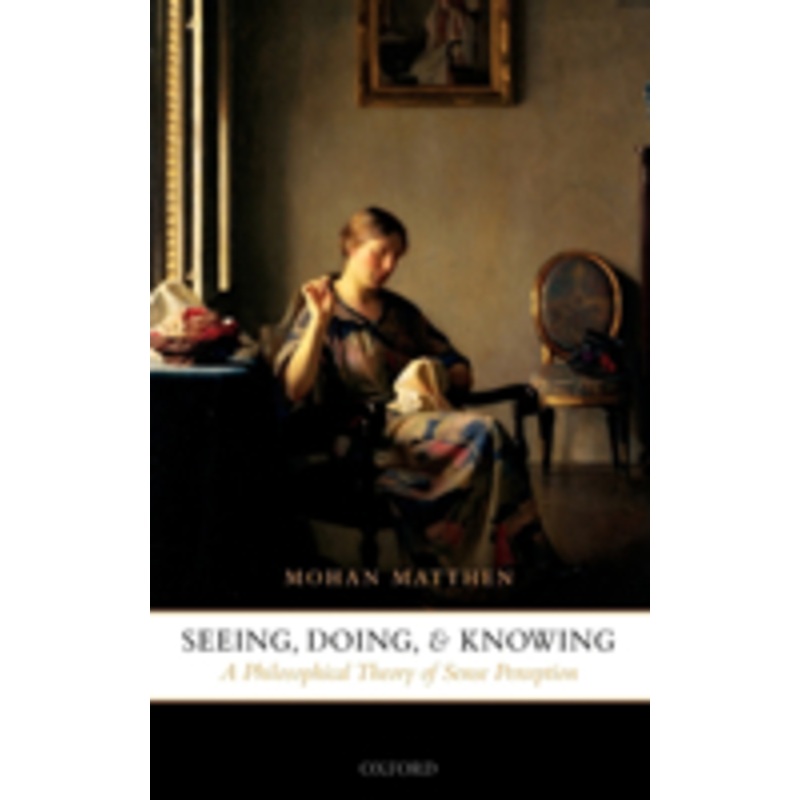 seeing, doing, and knowing: a philosophical theory of sense perception