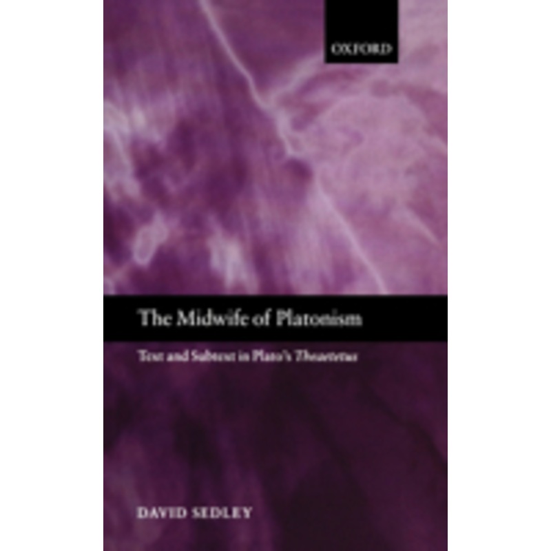 the midwife of platonism: text and subtext in plato’s theaetetus