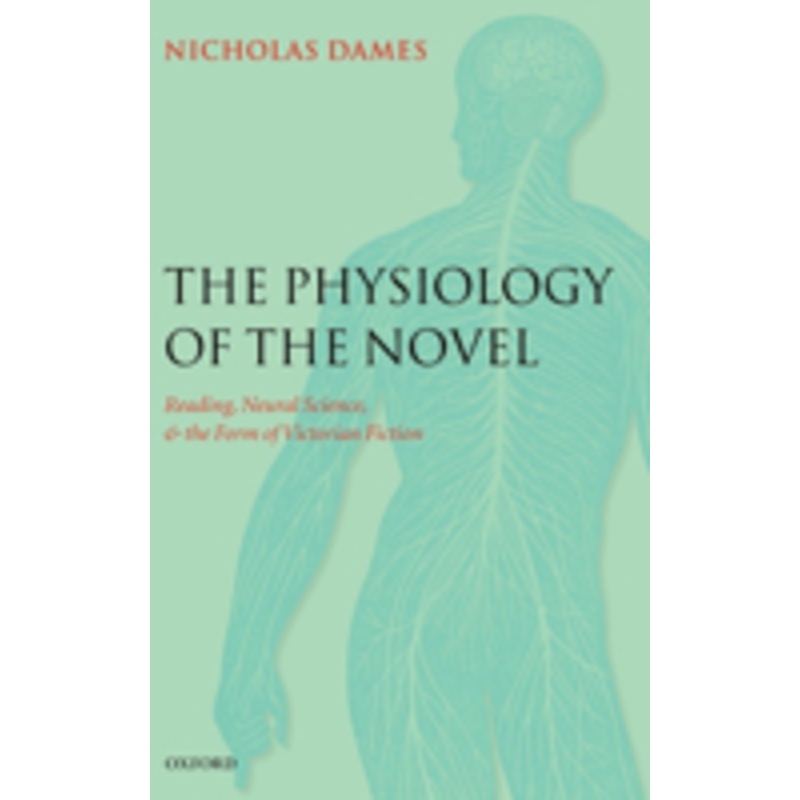 the physiology of the novel: reading, neural science, and the form of victorian fiction