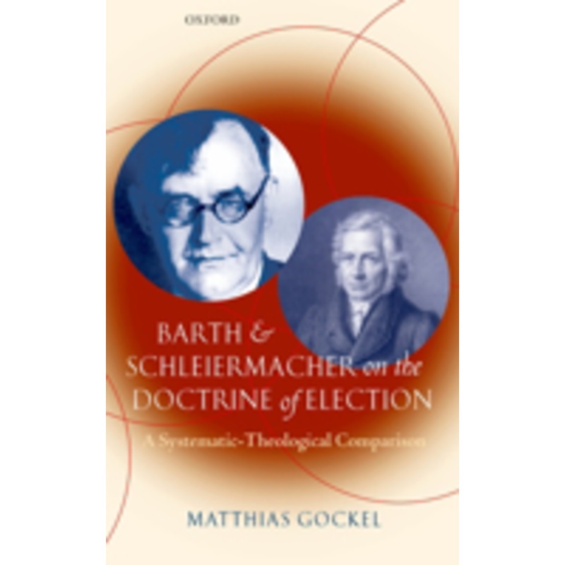 barth and schleiermacher on the doctrine of election: a systematic-theological comparison