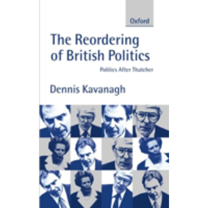 the reordering of british politics: politics after thatcher