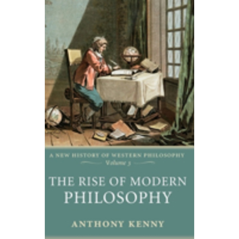 the rise of modern philosophy: a new history of western philosophy, volume 3