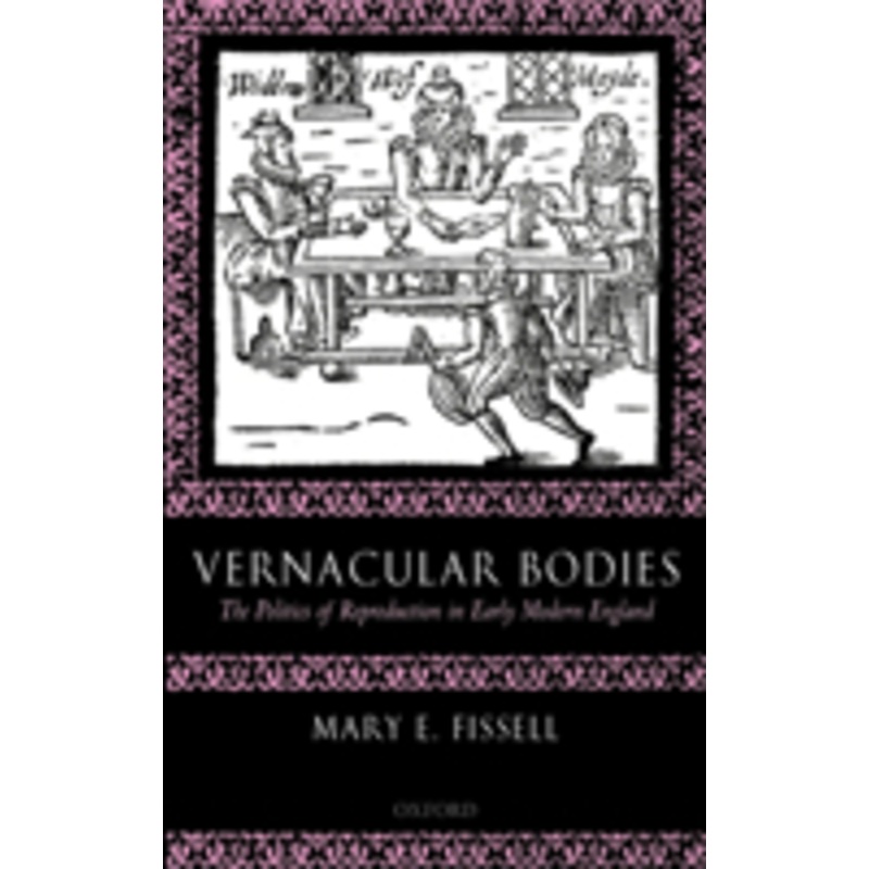 vernacular bodies: the politics of reproduction in early modern england