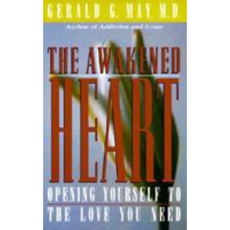awakened heart: opening yourself to the love you need
