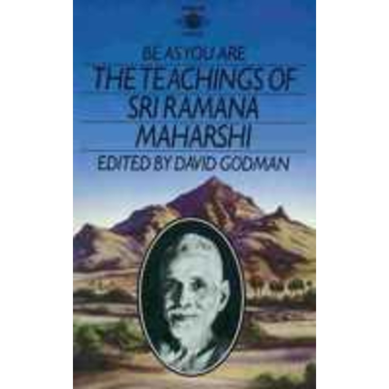 be as you are: the teachings of sri ramana maharshi: the teachings of sri ramana maharshi