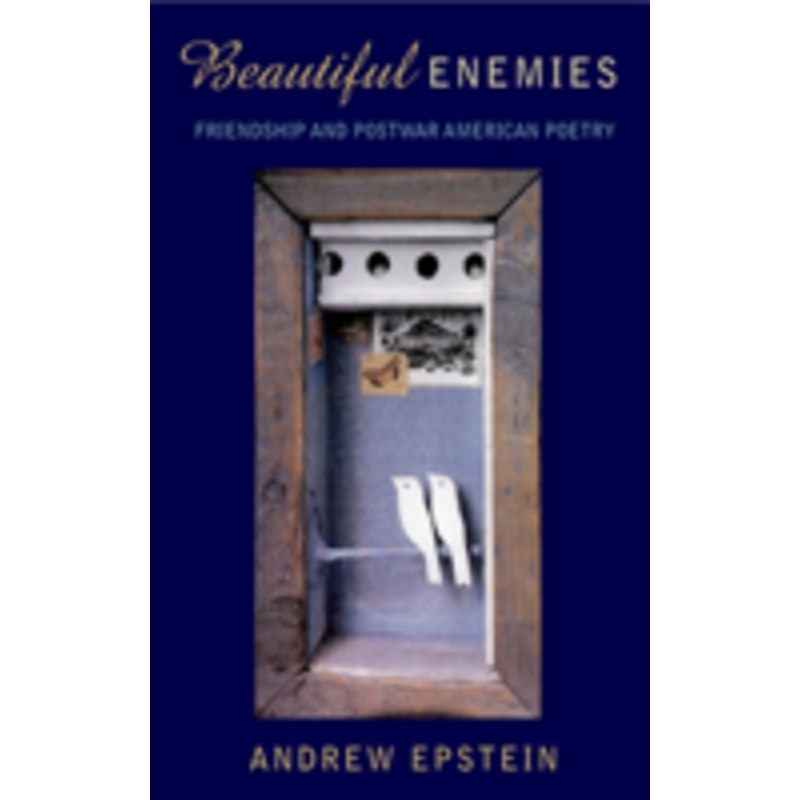 beautiful enemies: friendship and postwar american poetry