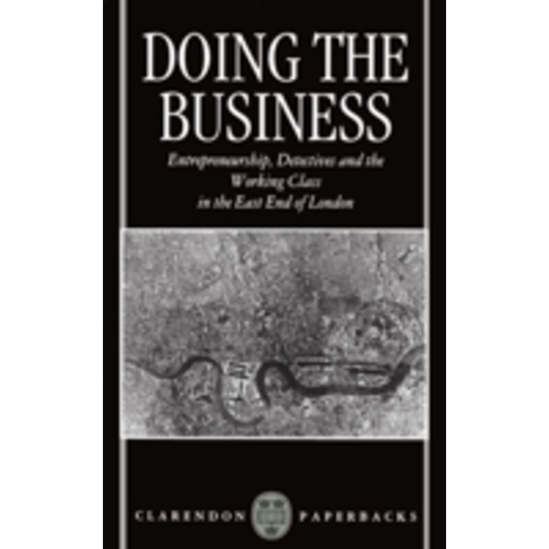 doing the business: entrepreneurship, the working class, and detectives in the east end of london