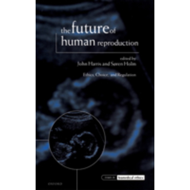 future of human reproduction, ‘ethics, choice and regulation’