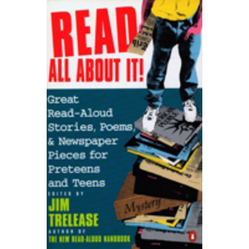 read all about it!: great read-aloud stories, poems, and newspaper pieces for preteens and teens