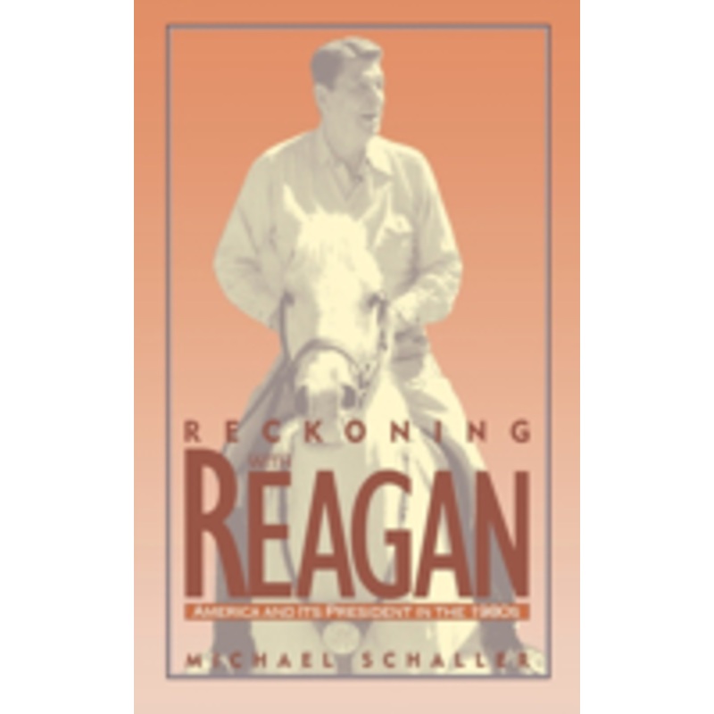 reckoning with reagan: america and its president in the 1980s
