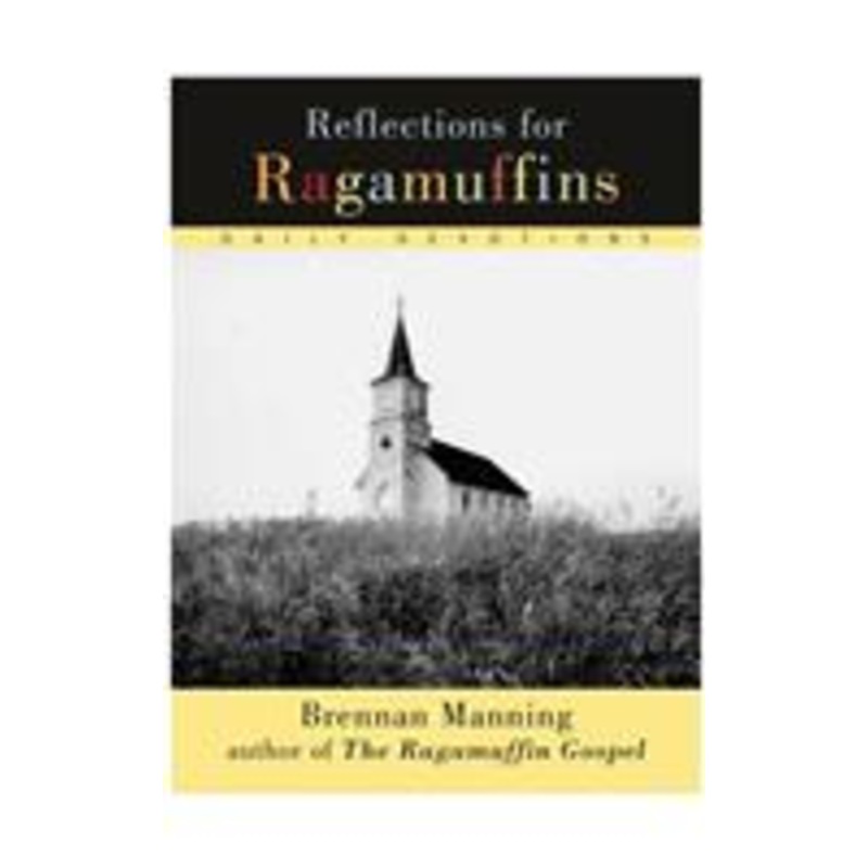reflections for ragamuffins: daily devotions from the writings of brennan manning