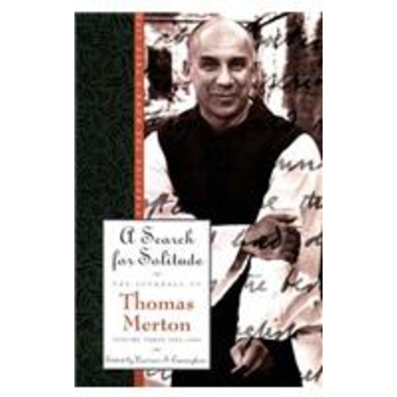 search for solitude: pursuing the monk’s true lifethe journals of thomas merton, volume 3: 1952-1960