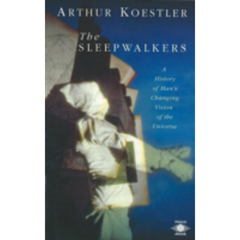 sleepwalkers: a history of man’s changing vision of the universe