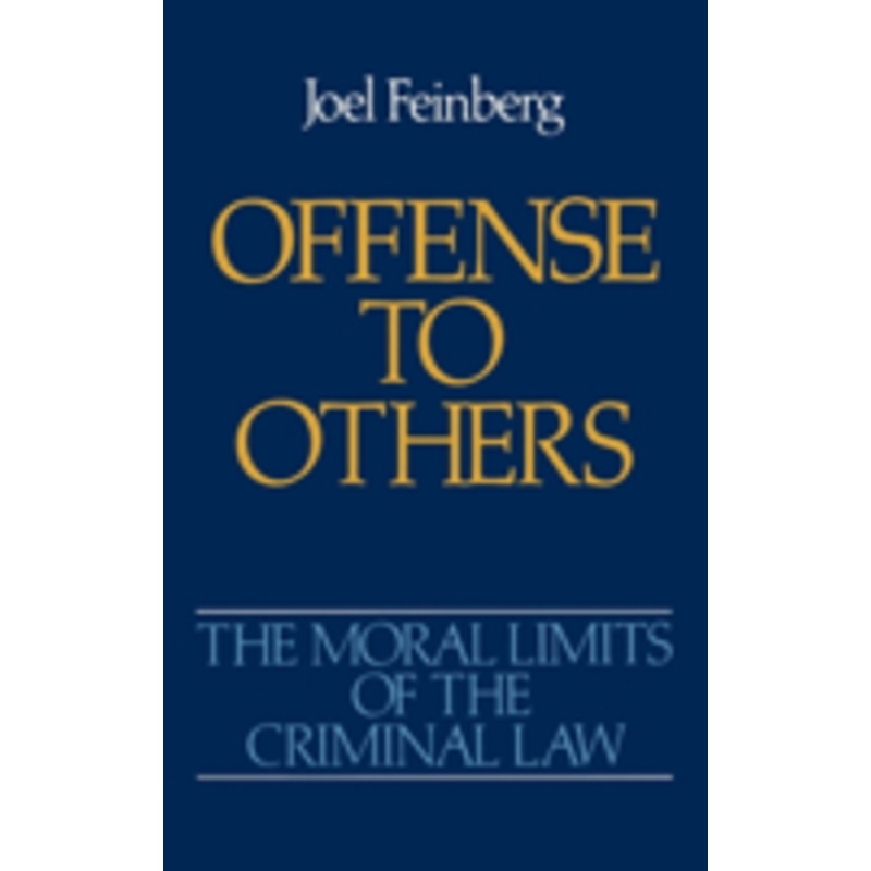 the moral limits of the criminal law: volume 2: offense to others