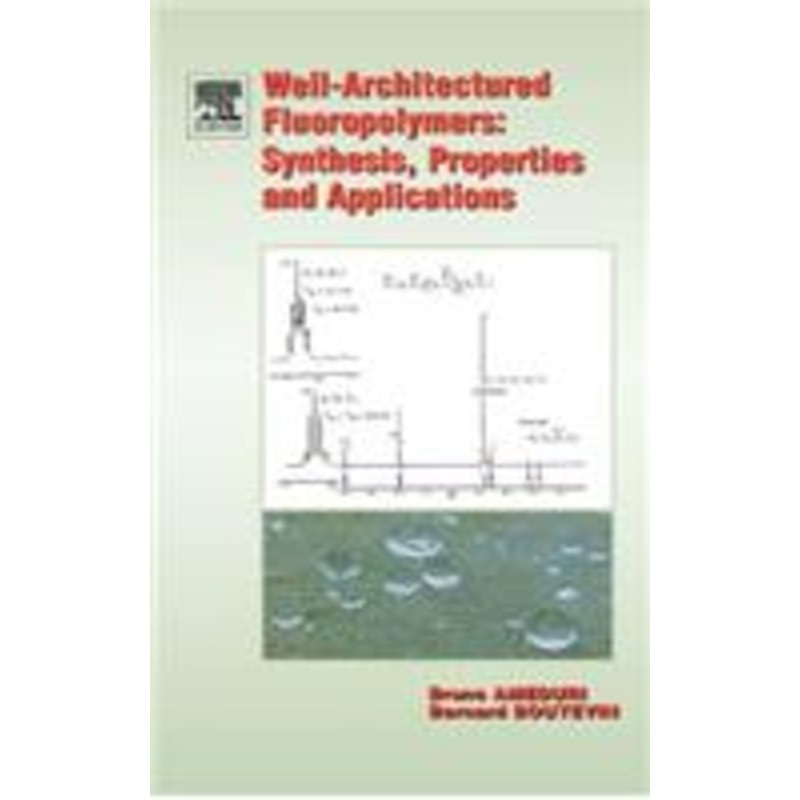 well-architectured fluoropolymers: synthesis, properties and applications