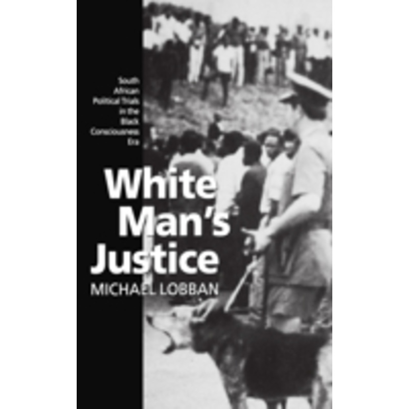 white man’s justice: south african political trials in the black consciousness era