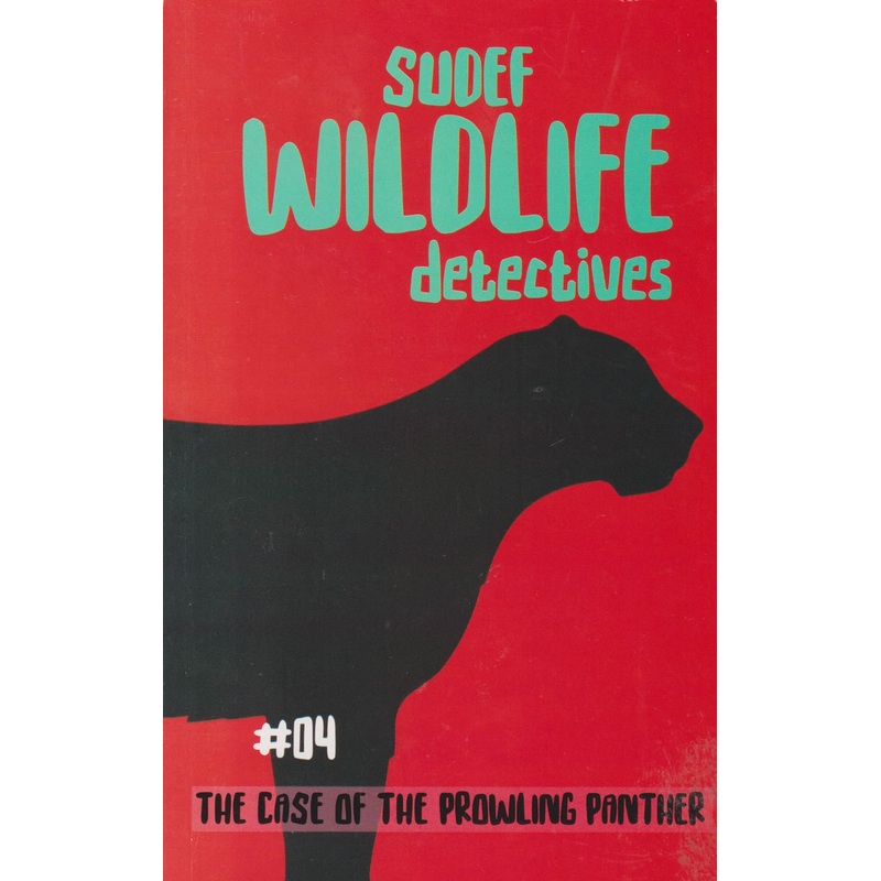 Wildlife Detectives: Case of the Prowling Black Panther #04 (Storymoja)