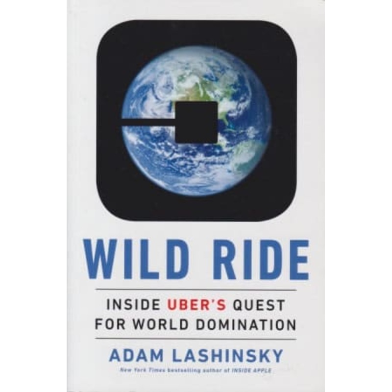 Wild Ride: Inside uber’s quest world domination