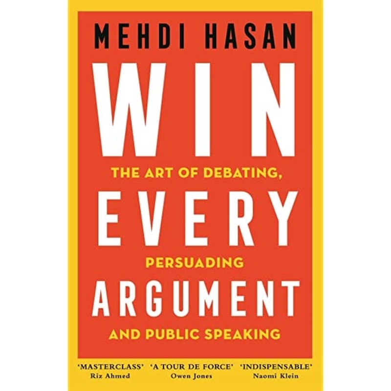 Win Every Argument: The Art of Debating (Hasan)