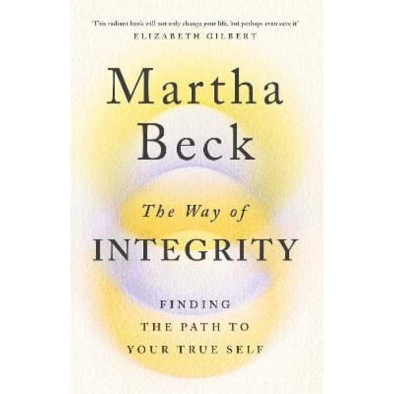 Way of Integrity: Finding the path to your true self (Beck)