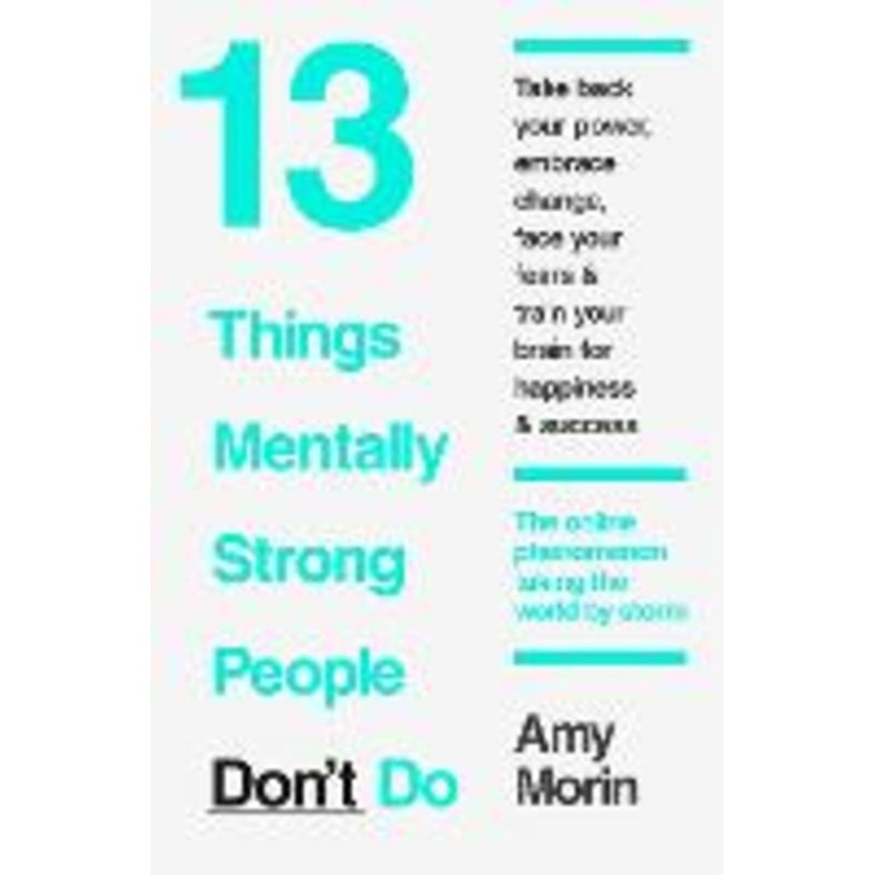 13 Things Mentally Strong People Dont Do (Amy Morin)